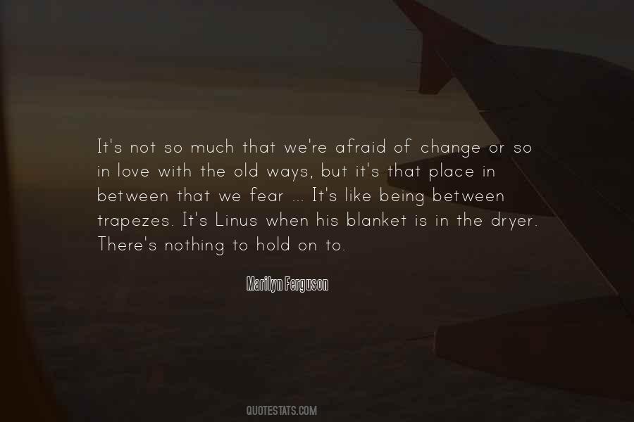 Quotes About Fear Of Change #746172