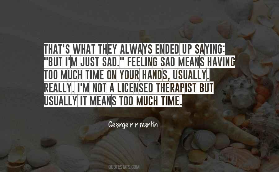 Quotes About Feeling Too Much #877734