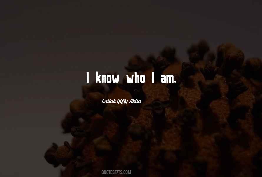 Quotes About I Know Who I Am #252969
