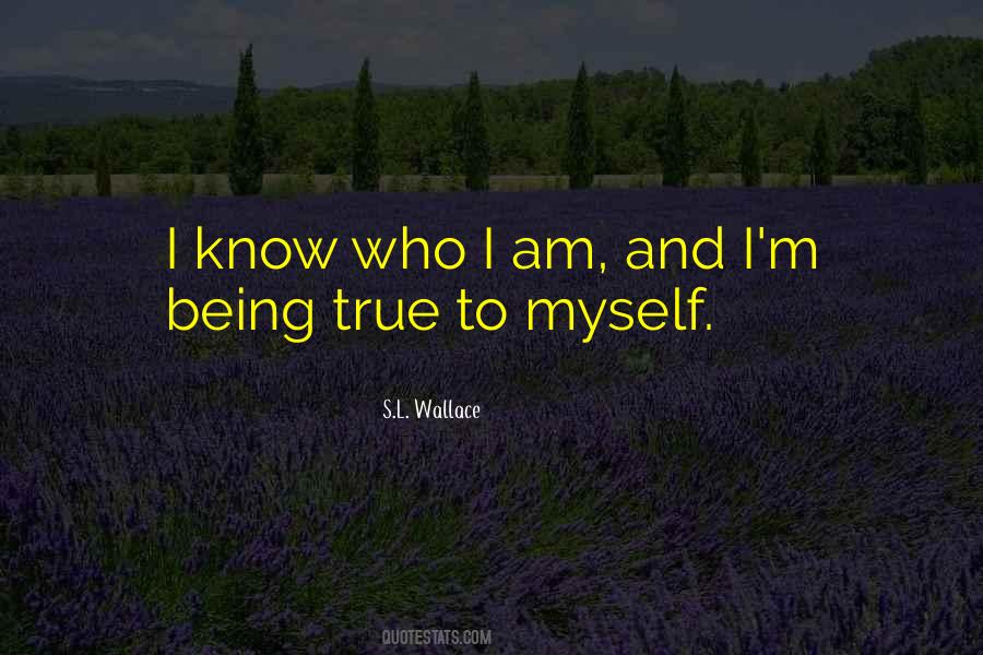Quotes About I Know Who I Am #415246