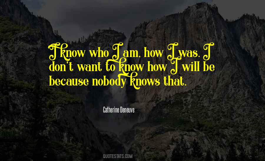 Quotes About I Know Who I Am #424280