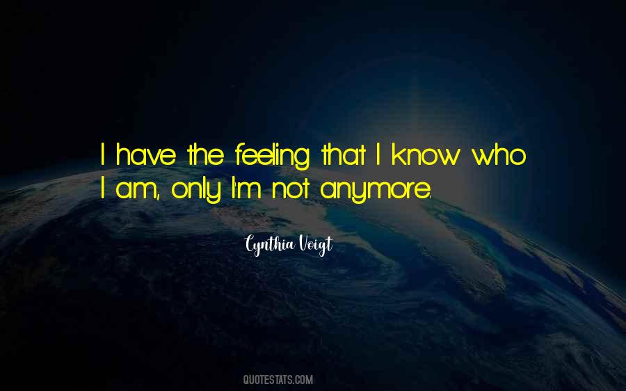 Quotes About I Know Who I Am #707982