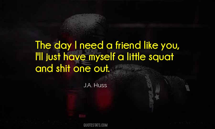 Quotes About When You Need A Friend #276273