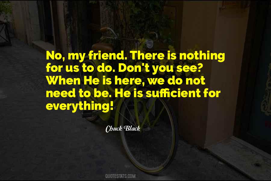 Quotes About When You Need A Friend #306221