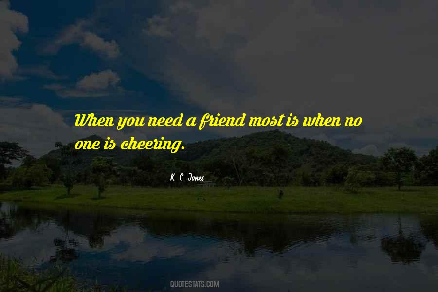 Quotes About When You Need A Friend #458219