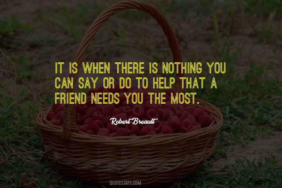 Quotes About When You Need A Friend #629541