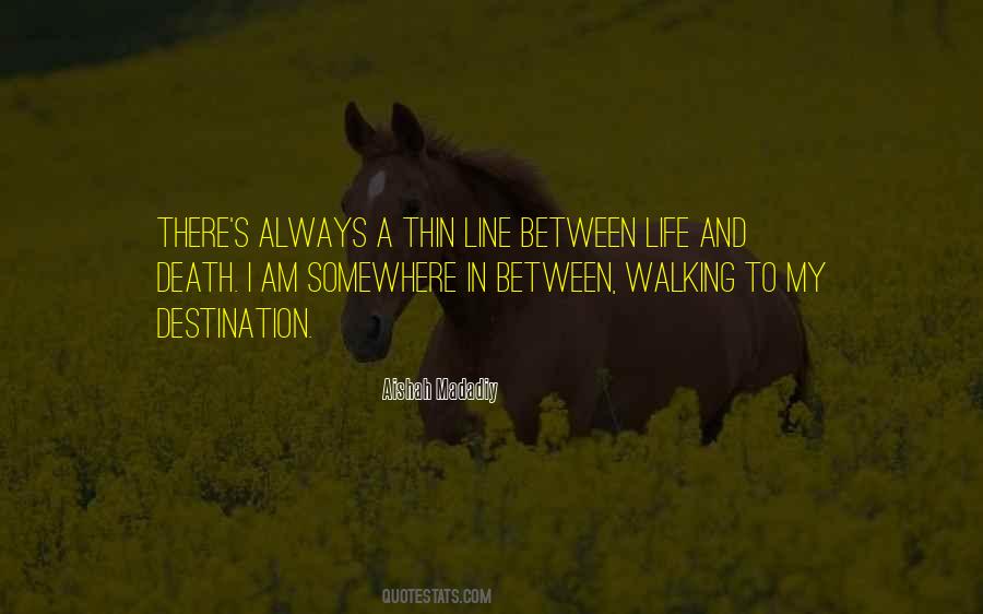 Quotes About Between Life And Death #1155501