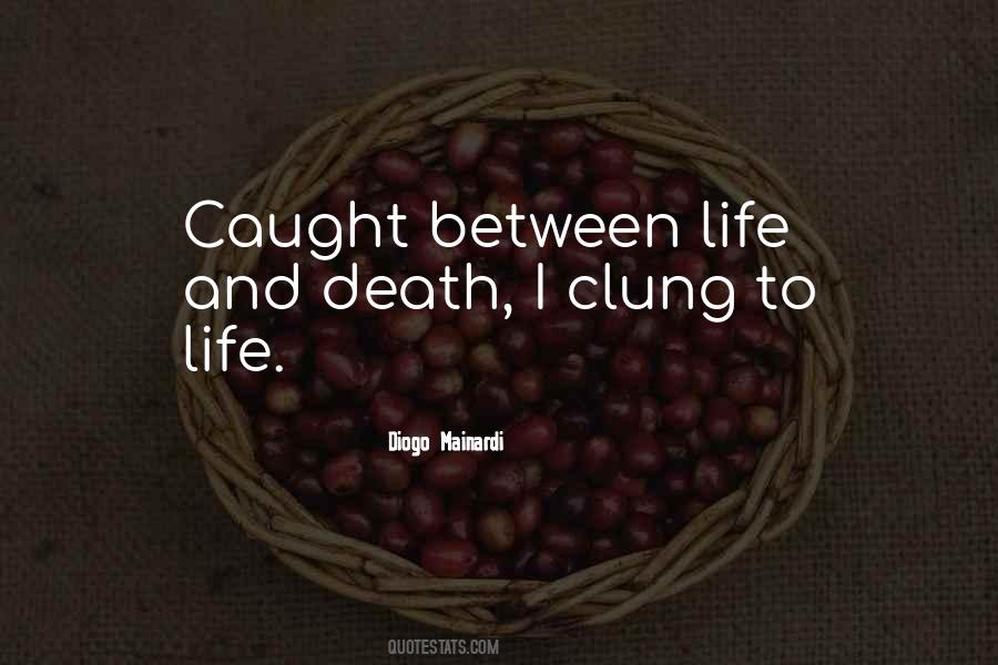 Quotes About Between Life And Death #279588