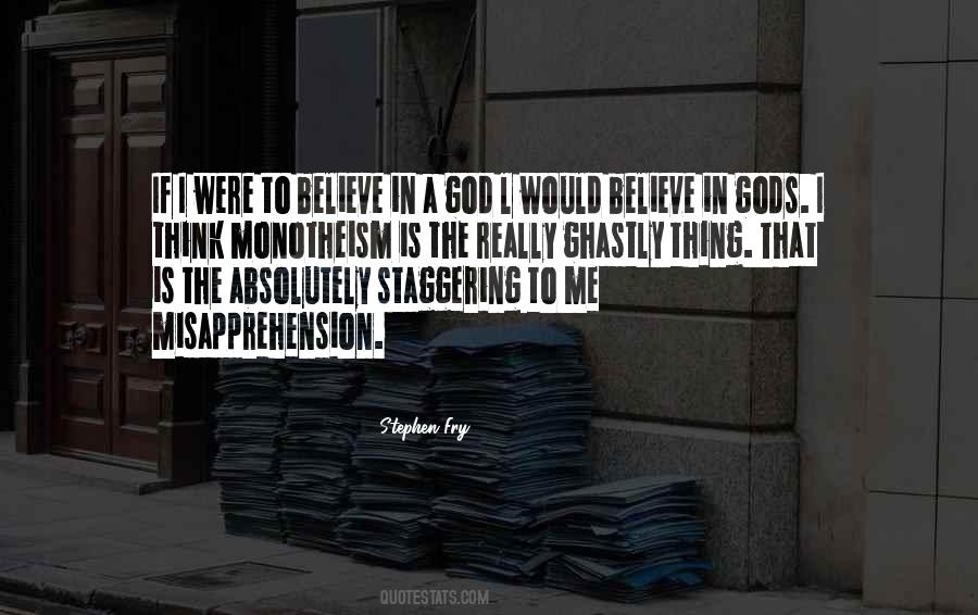 Believe In Gods Quotes #1041435