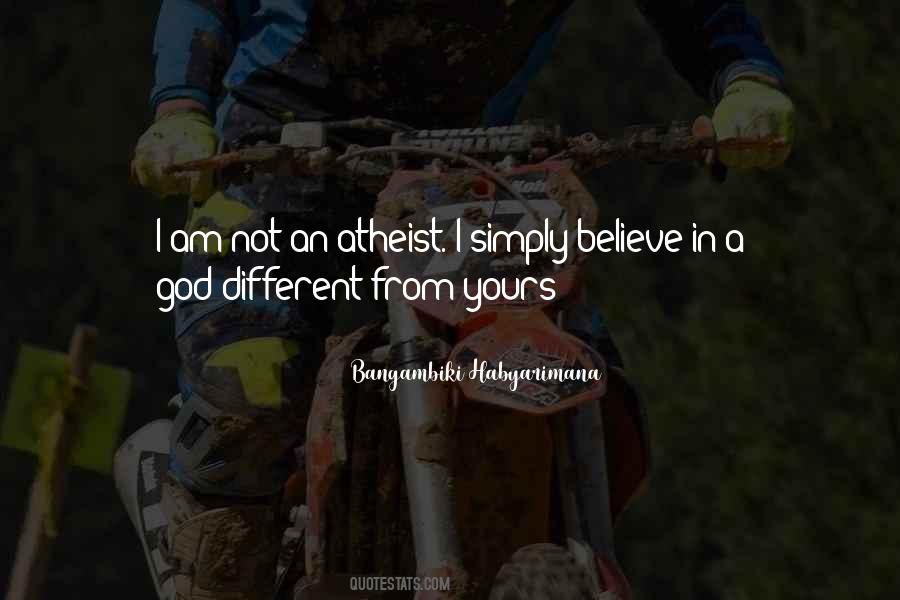 Believe In Gods Quotes #1147103