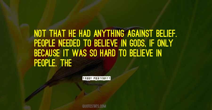 Believe In Gods Quotes #1463862