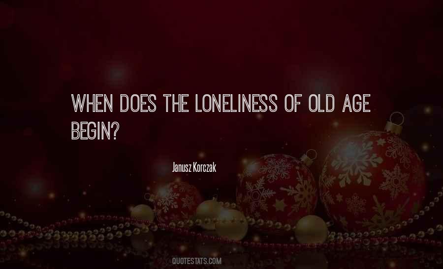 Quotes About Loneliness In Old Age #62972