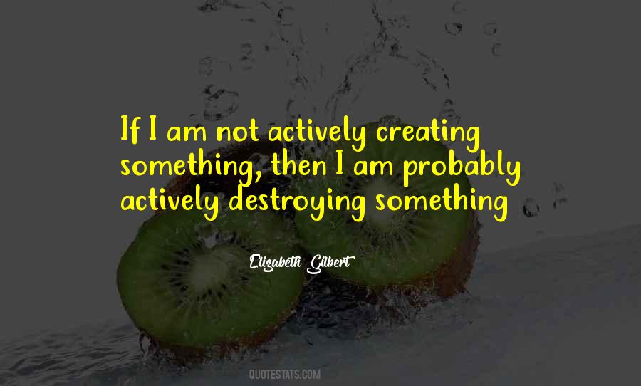Quotes About Creating And Destroying #926334