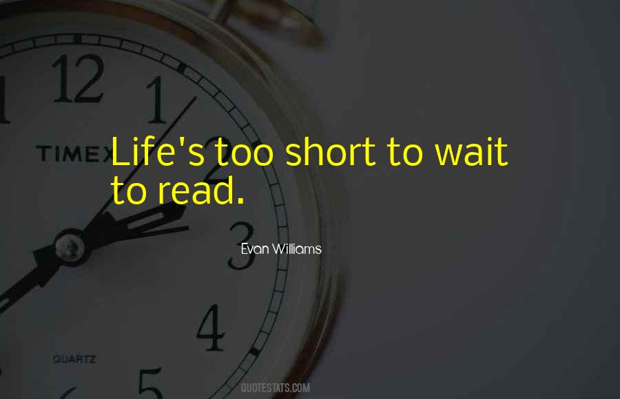 Life Is Too Short To Wait Quotes #1639772