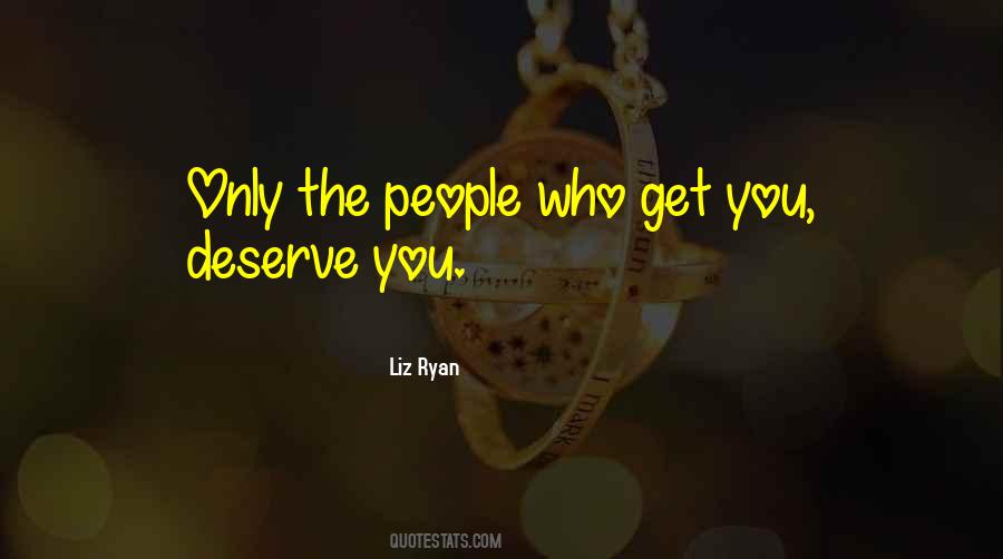 Quotes About Who You Deserve #774514