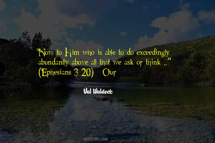Exceedingly Abundantly Above All Quotes #262711