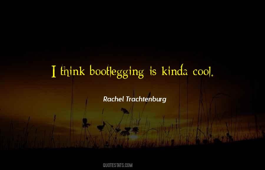 Quotes About Bootlegging #1192786