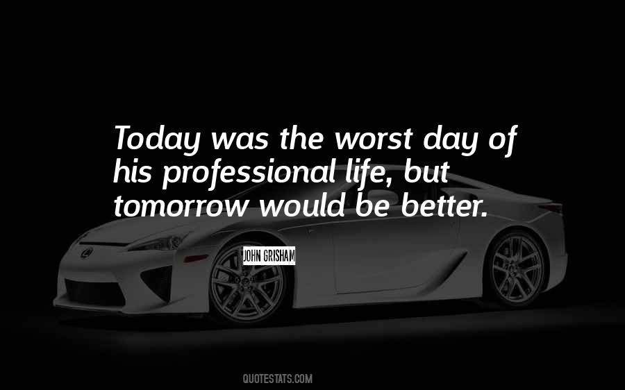 Quotes About The Worst Day Of Your Life #1756176