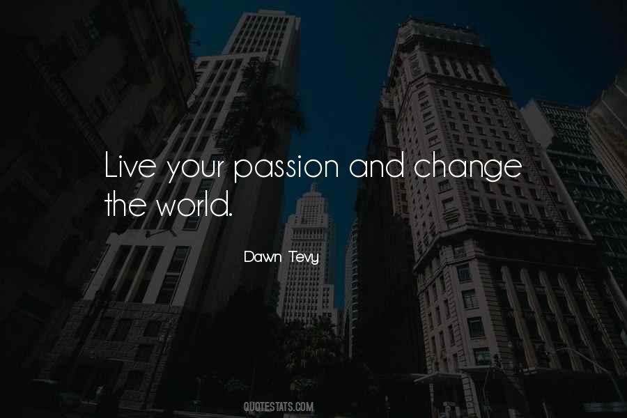 Passion And Change Quotes #504047