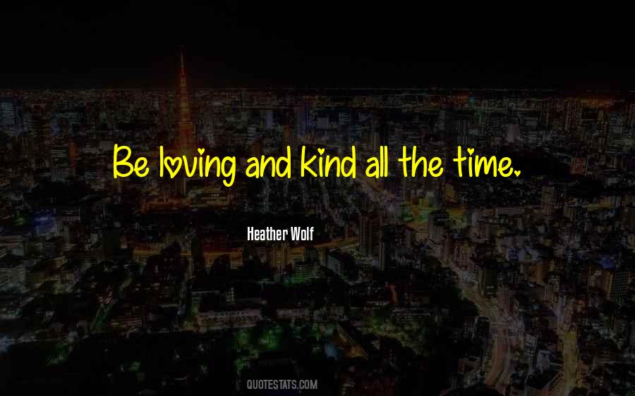Be Kind And Loving Quotes #191958