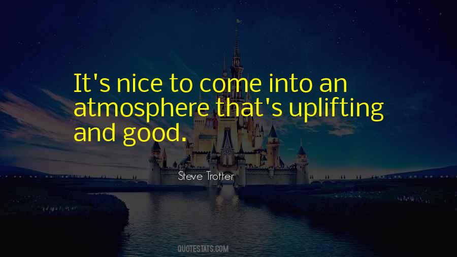 Quotes About Good Atmosphere #931214