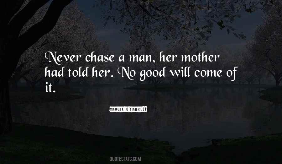 Never Chase A Man Quotes #1438037