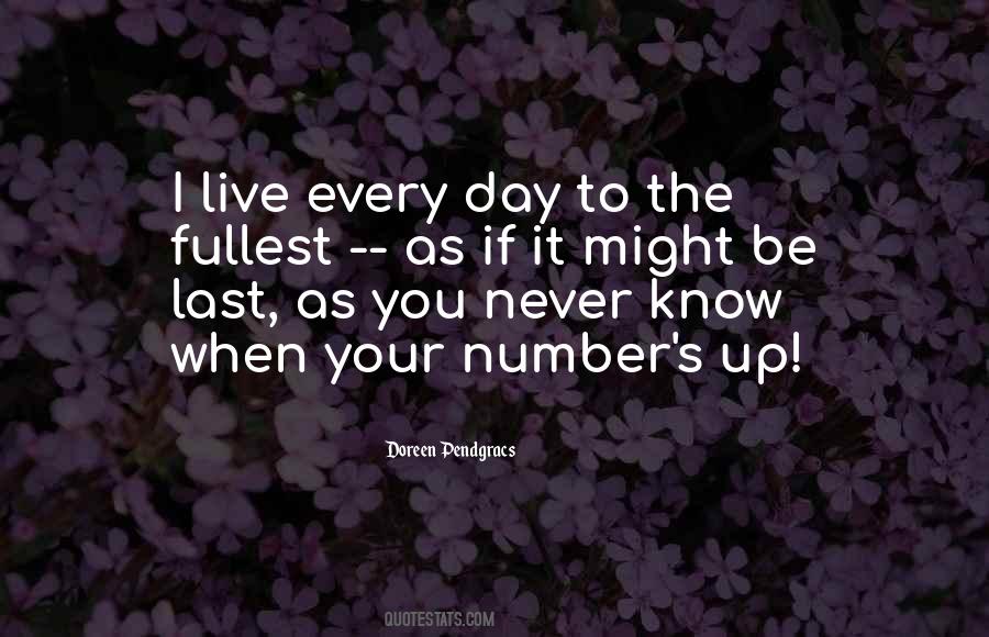 Never Know When Your Last Day Is Quotes #871479