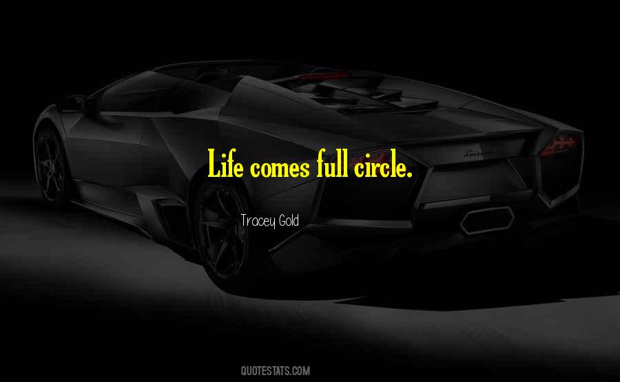 Quotes About Full Circle Of Life #1768352