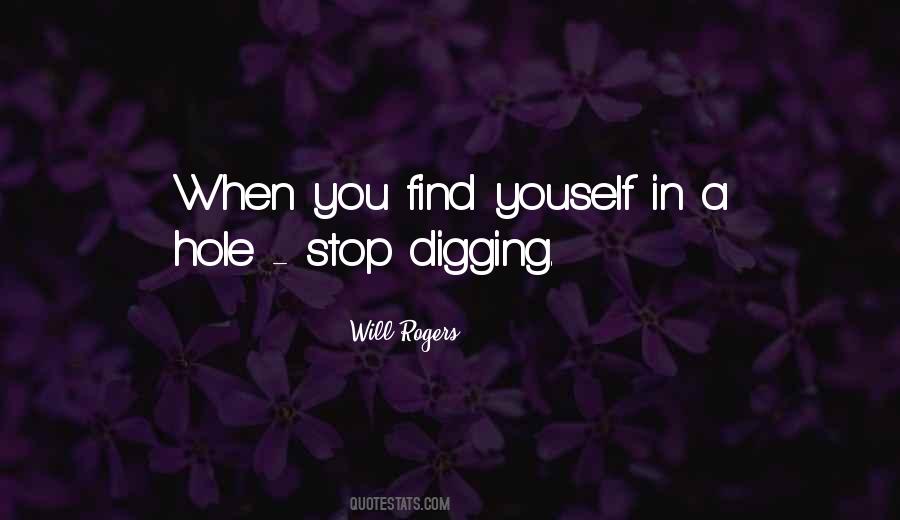 Quotes About Digging A Hole #1823418