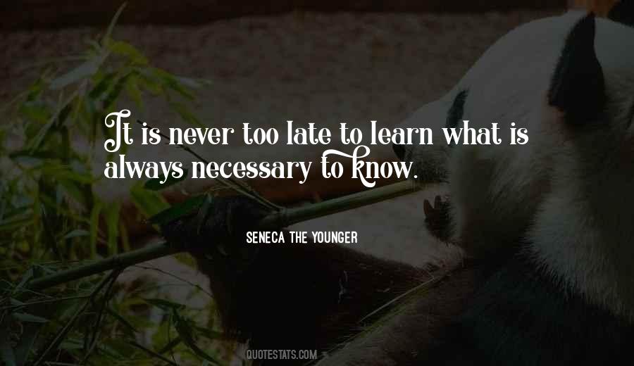 Never Too Late To Learn Quotes #1153122