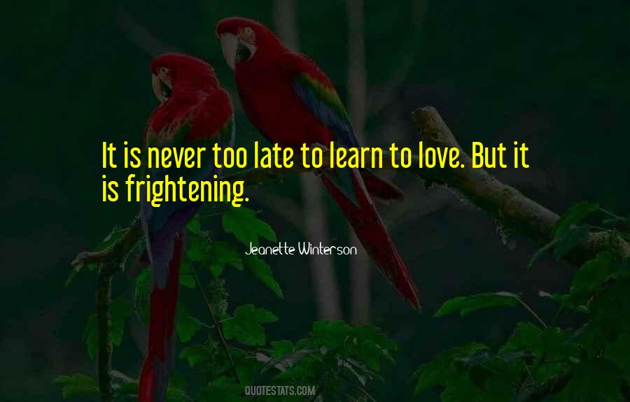 Never Too Late To Learn Quotes #1757893