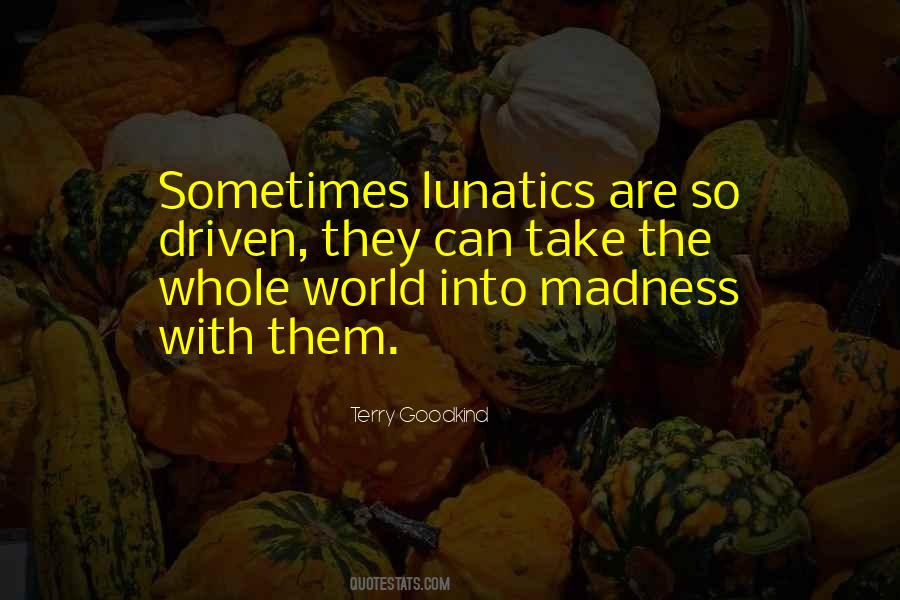 Quotes About Lunatics #1120569