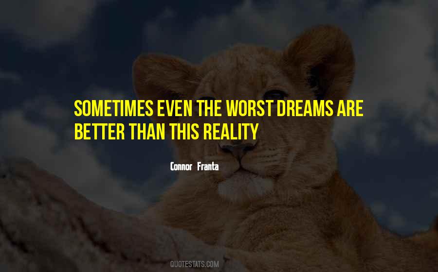 Quotes About Reality Is Better Than Dreams #521465