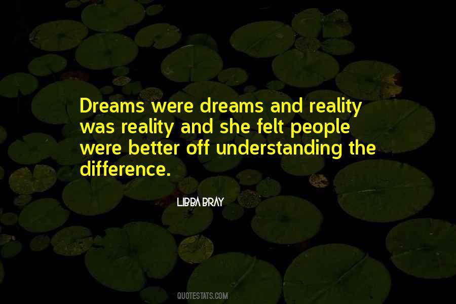 Quotes About Reality Is Better Than Dreams #849483