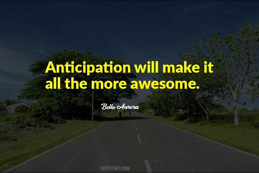 Quotes About Anticipation #361009