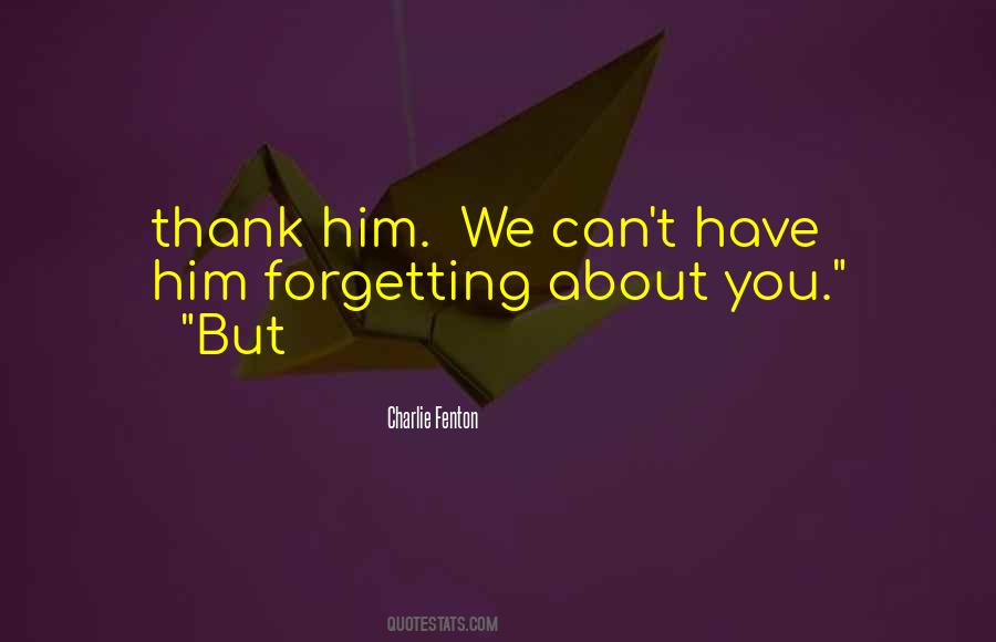 Quotes About Forgetting Him #1176113