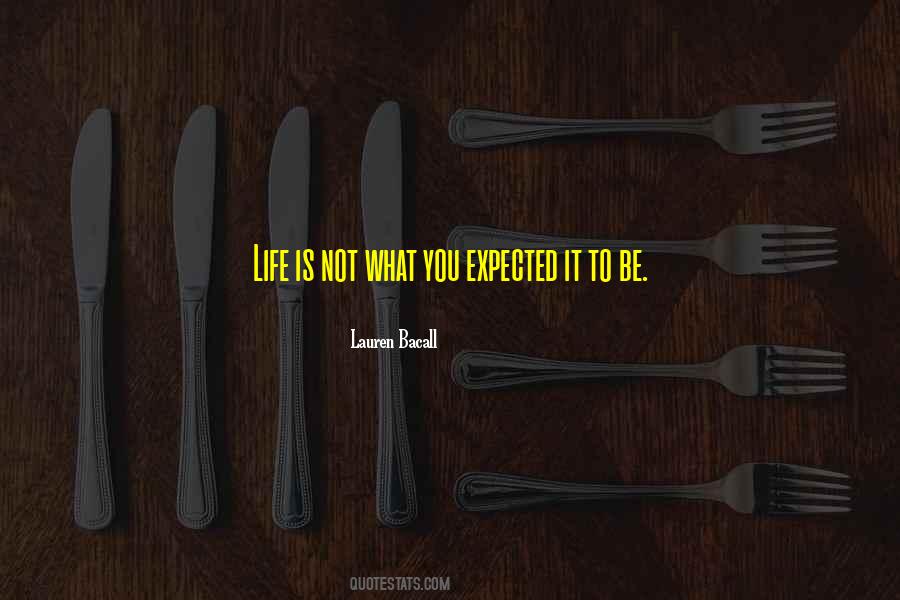 Quotes About Not What You Expected #1224093