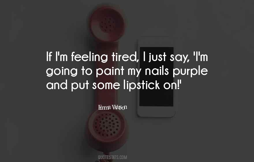 Quotes About Feeling So Tired #363219