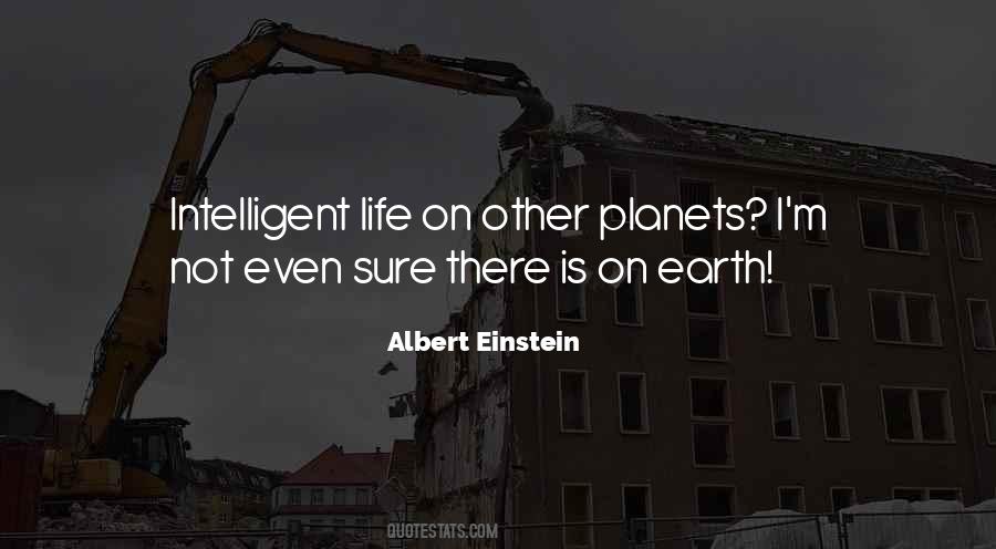 Quotes About Intelligent Life On Other Planets #1709897