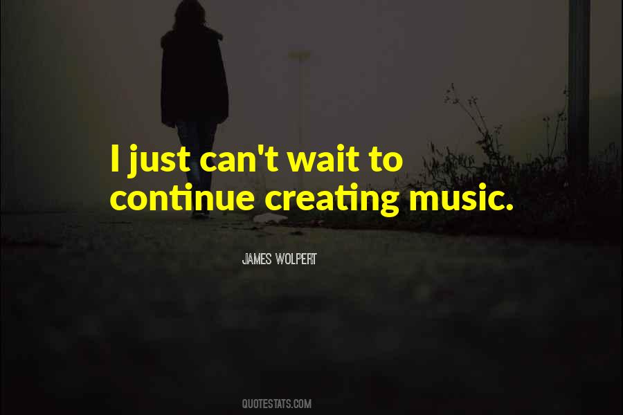Quotes About Creating Music #1053410