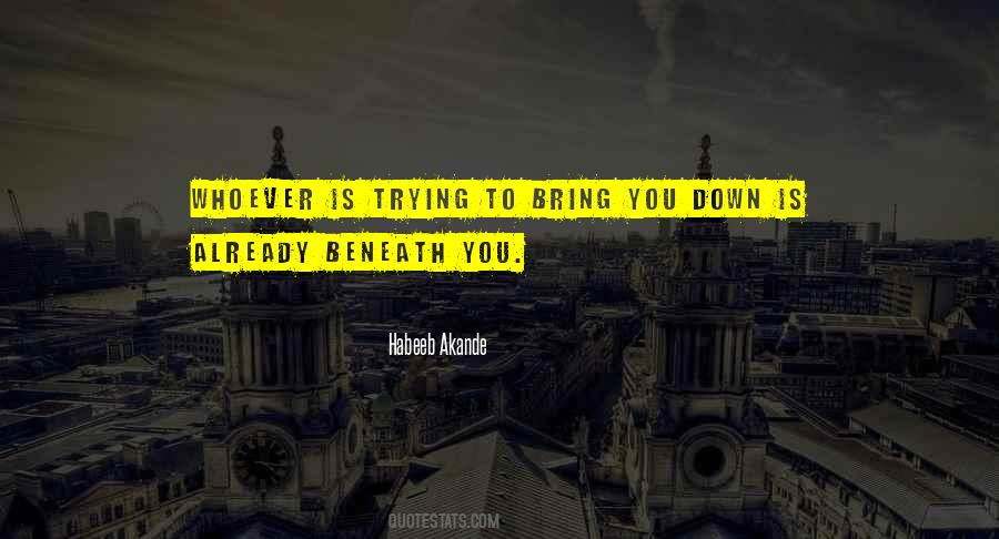 Quotes About Trying To Bring You Down #599470