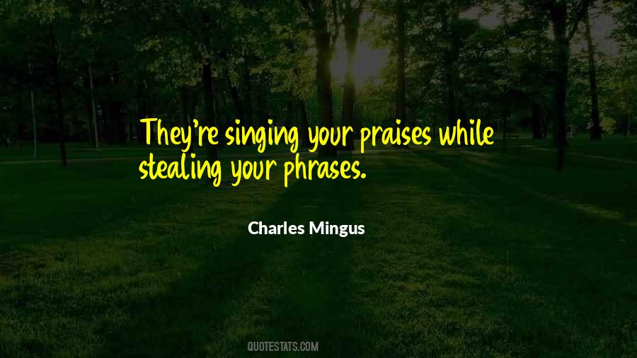 Quotes About Singing Praises #1027952