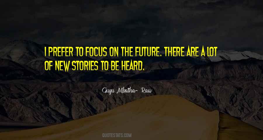Focus On The Future Quotes #412878