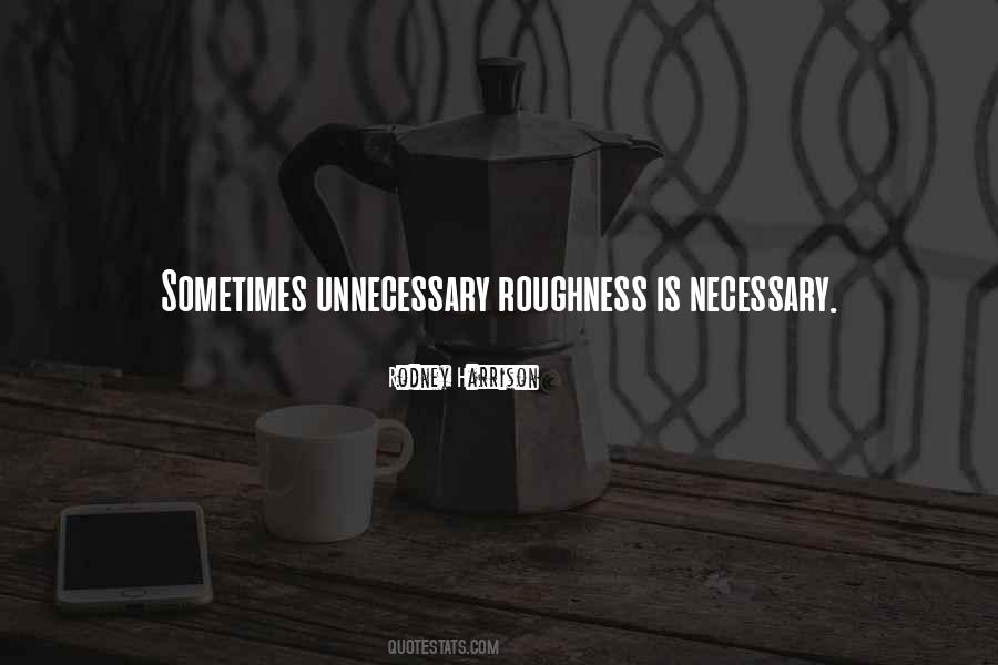 Quotes About Unnecessary #1337613