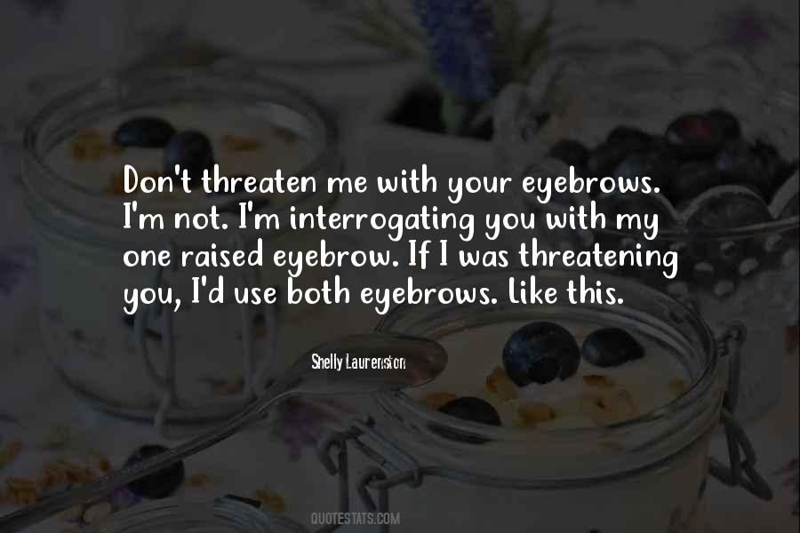 Quotes About Your Eyebrows #1393390