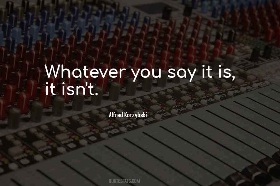Quotes About Whatever You Say #1196695