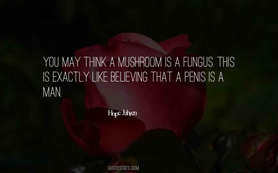 Fungus Is Quotes #1689015
