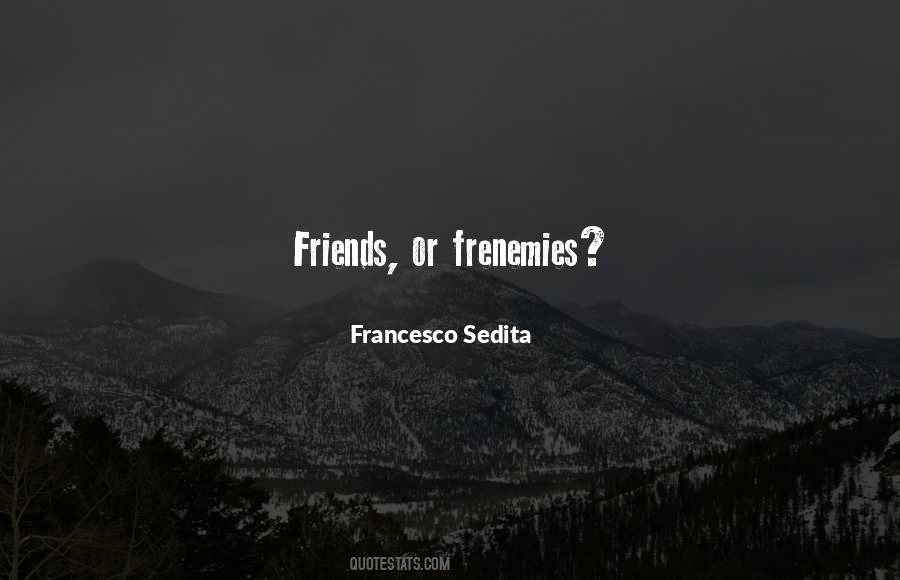 Quotes About Frenemies #1841770