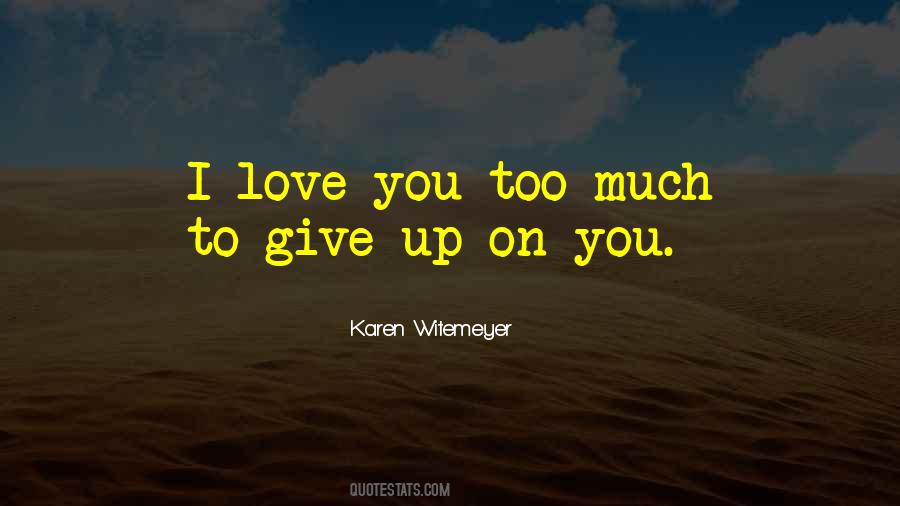 Quotes About Give Up On Love #798045