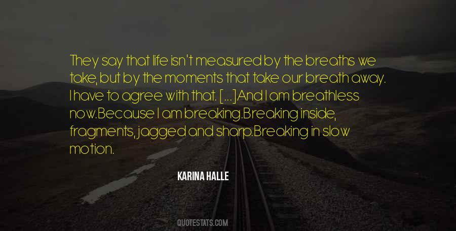 Quotes About The Moments That Take Your Breath Away #762357